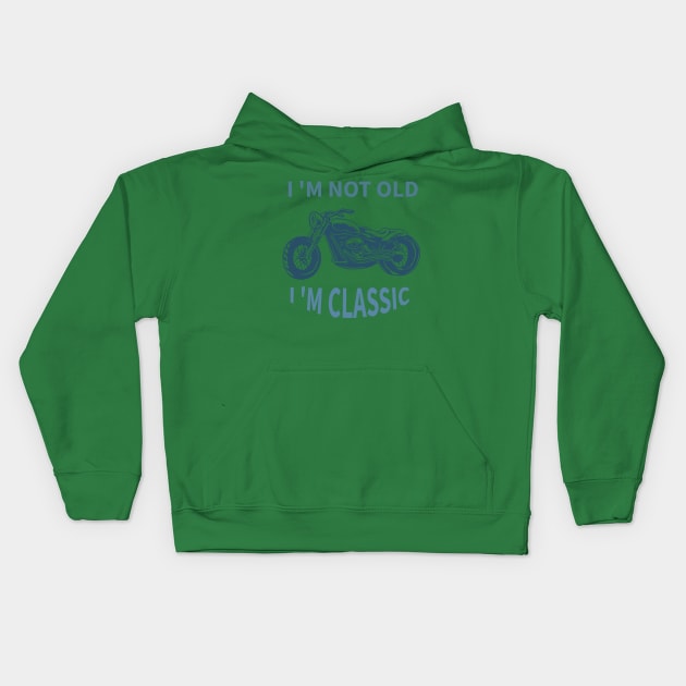 I 'M Not Old I 'M Classic Kids Hoodie by Your dream shirt